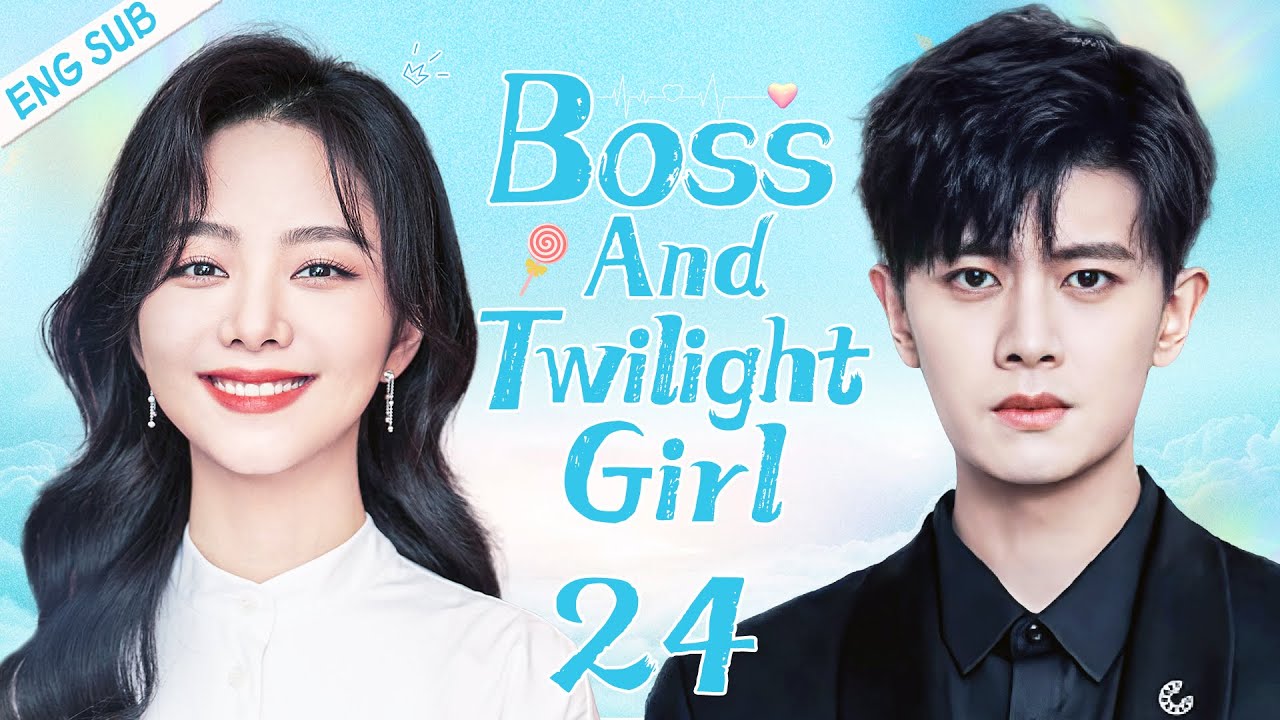 ENGSUB Boss And Twilight Girl EP24 Tan Songyun Ren Jialun