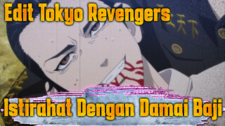 Edit Tokyo Revengers
Istirahat Dengan Damai Baji