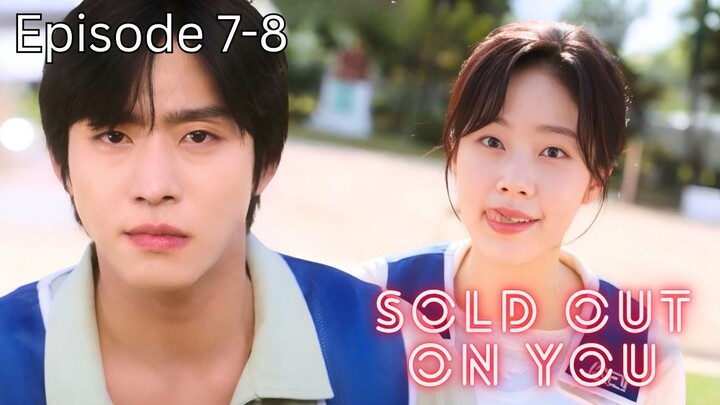 Sold Out on You Episode 7-8 Subtitle Bahasa Indonesia