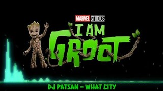 I am groot - trailer song (Dj patsan - What City)