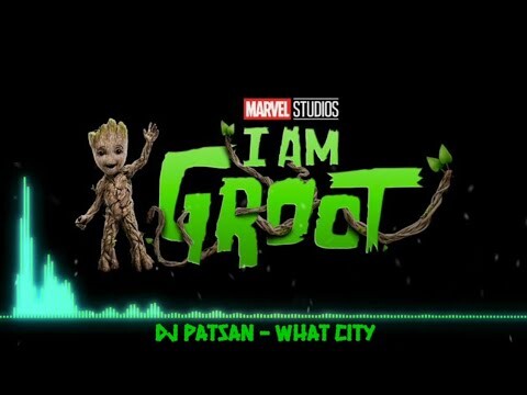 I am groot - trailer song (Dj patsan - What City)