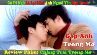 Review Phim Đam Mỹ: Cứ Đi Ngủ Là Lại Gặp Anh Người Yêu Đẹp Troai | Chàng Trai Trong Mơ