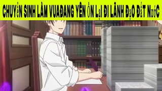 Chuyển Sinh Làm Vua Đang Yên Ổn Lại Đi Lãnh Đạo Đất Nước Phần 4#animehaynhat