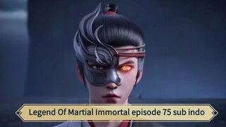 Legend Of Martial Immortal episode 75 sub indo