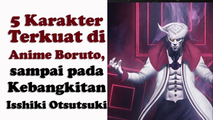 5 Karakter Terkuat di Anime Boruto, sampai pada Kebangkitan Isshiki Otsutsuki | Anime dan Manga