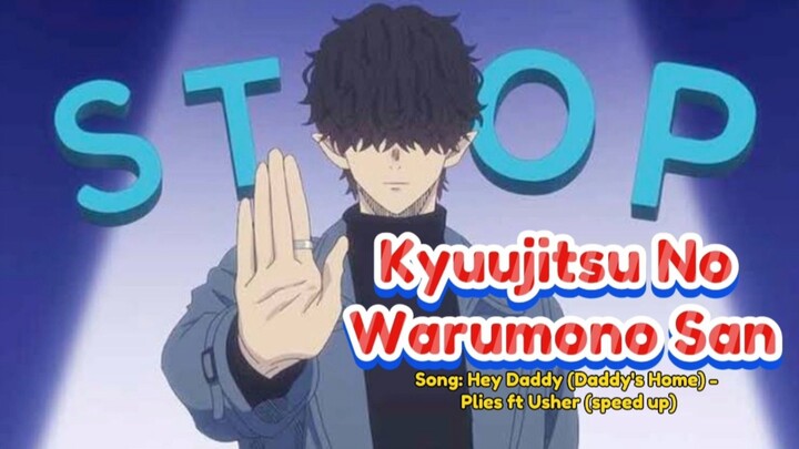 Kyuujitsu No Warumono San✨Song: Hey Daddy (Daddy's Home) - Plies ft Usher (speed up)