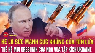 Hé lộ sức mạnh cực khủng của tên lửa thế hệ mới Oreshnik Nga vừa tập kích Ukraine | Tin24h