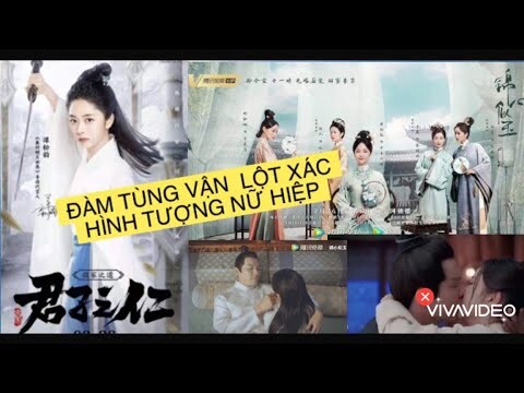 CẨM TÂM TỰA NGỌC: ĐÀM TÙNG VẬN LỘT XÁC HÌNH TƯỢNG NỮ HIỆP KHIẾN KHÁN GIẢ TRẦM TRỒ