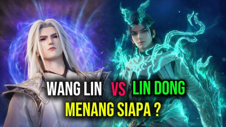 WANG LIN VS LIN DONG SIAPA YG AKAN MENANG?