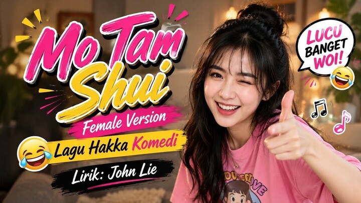 Mo Tam Shui (Female Version) Lagu Hakka Singkawang Terbaru 2026