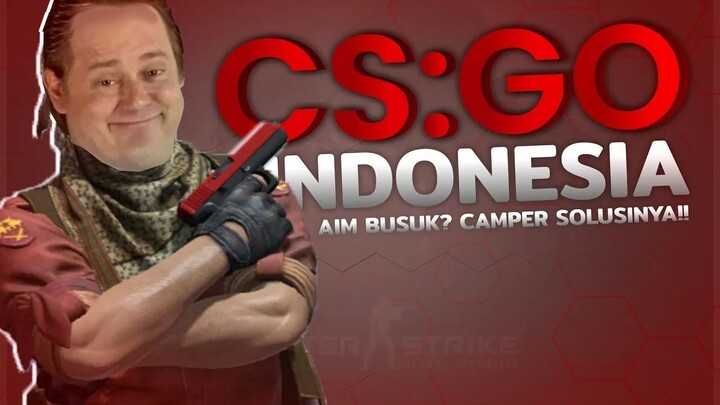 AIM BUSUK? CAMPER SOLUSINYA!! | CS:GO INDONESIA