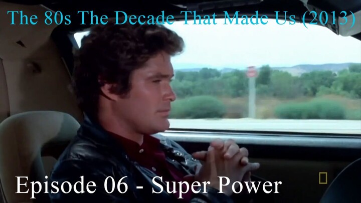 The 80s The Decade That Made Us (2013) Episode 06 - Super Power