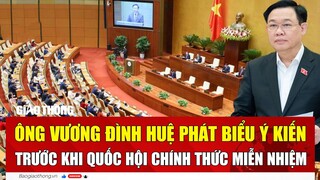 Ông Vương Đình Huệ phát biểu ý kiến trước khi Quốc hội chính thức miễn nhiệm