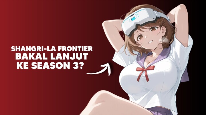 Anime Shangri-La Frontier bakalan Lanjut Season 3!?