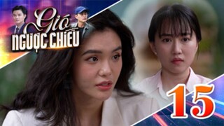 GIÓ NGƯỢC CHIỀU TẬP 15 | Phim truyền hình đặc sắc nhất 2025 | Phim truyện Việt Nam | PHIM THVL