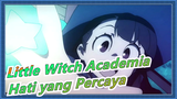 Little Witch Academia | AMV - Hati yang Percaya