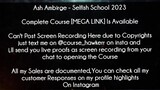 Ash Ambirge Course Selfish School 2023 Download