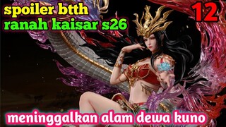 Batle Through The Heavens Ranah Kaisar S26 Part 12 : Meninggalkan Alam Dewa Kuno