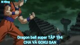 Dragon ball super TẬP 194-CHA VÀ GOKU SAN