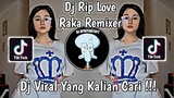 DJ RIP LOVE RAKA REMIXER VIRAL TIK TOK 2022 YANG KALIAN CARI !