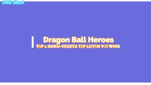 Dragon Ball HeroesTẬP 1-GOKU-VEGETA TẬP LUYỆN VỚI WHIS