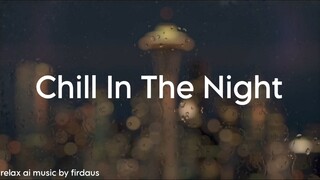 Chill In The Night (Relaxing Music)
