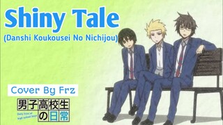 🏫SCHOOL BOYS🏫 Shiny Tale “Danshi Koukousei No Nichijou OP” (Cover By Frz)