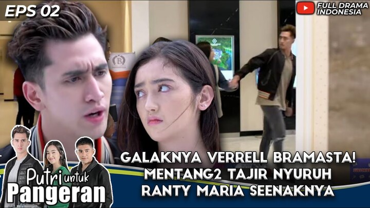 GALAKNYA VERRELL BRAMASTA! MENTANG2 TAJIR NYURUH RANTY MARIA SEENAKNYA - PUTRI UNTUK PANGERAN EPS 2