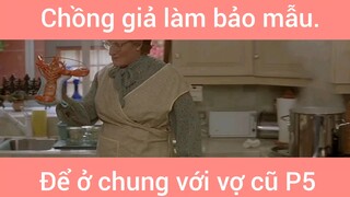 Chồng giả làm bảo mẫu để ở chung bới vợ cũ phần 5