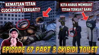 EPISODE BARU 67 PART 3 SKIBIDI TOILET! TITAN CLOCKMAN TIDAK BERHASIL DISELAMATKAN!?