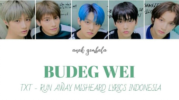 BUDEG WEI [ RUN AWAY - TXT MISHEARD LYRICS INDONESIA ]