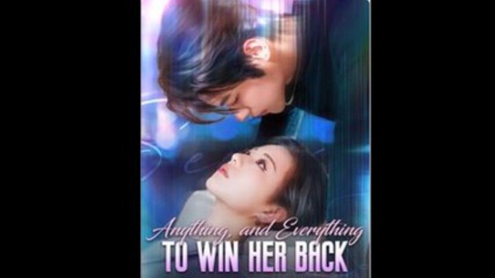 Anything and Everything to win Her Back