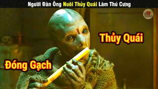 Review Phim Hay Nuôi Thủy Quái Làm Thú Cưng Và Cái Kết | Tóm Tắt Phim