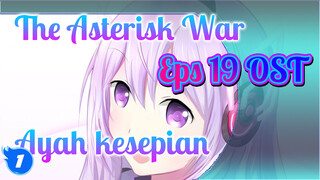 OST "The Asterisk War" Ep 19 - Lonely Father_1