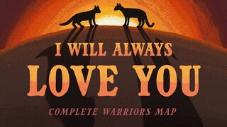 I WILL ALWAYS LOVE YOU | COMPLETE WARRIORS MAP