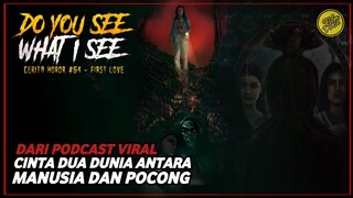 DO YOU SEE WHAT I SEE : FIRST LOVE - KISAH CINTA MANUSIA DAN POCONG