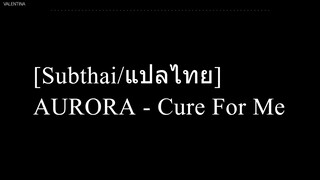 [Subthai/แปลไทย] AURORA - Cure For Me