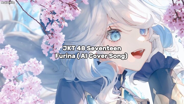 JKT48 Seventeen - Furina (AI Cover Song) Lirik Lagu