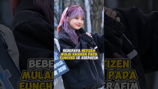 Beberapa netizen mulai kasihan pada Eunchae LE SSERAFIM #kpop #shorts