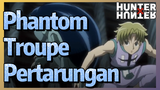 Phantom Troupe Pertarungan