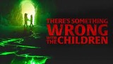 THERE'S SOMETHING WRONG WITH THE CHILDREN • 2023 Hollywood Horror/Mystery Movie