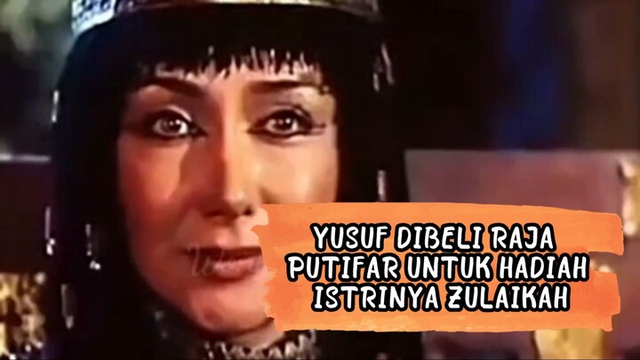 YUSUF DIBELI RAJA PUTIFAR UNTUK HADIAH ISTRINYA ZULAIKAH