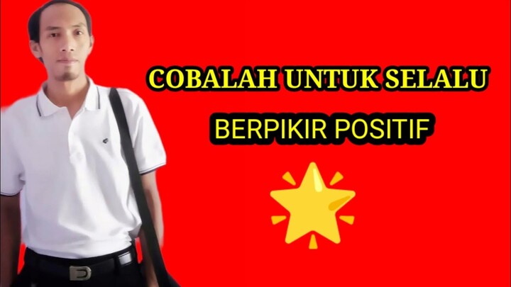 Harus selalu mencoba untuk berpikir positif di saat menghadapi sebuah masalah ( 02/08/21 )