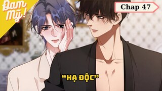 CHAP 47 | Chồng cũ lại muốn tái hợp rồi: Hạ Độc - Review Đam Mỹ