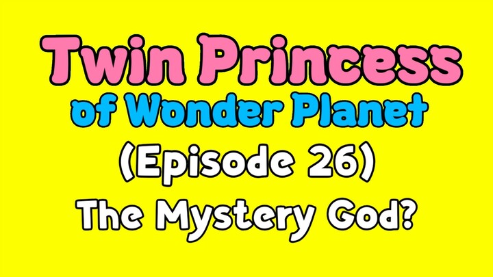 Twin Princess of Wonder Planet (Episode 26) The Mystery God?