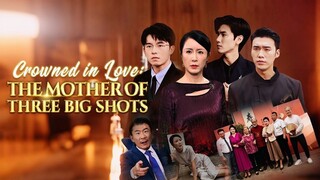 Được Tôn Vinh Trong Tình Yêu Người Mẹ Của Ba Đại - Crowned in Love: The Mother of Three Big Shots