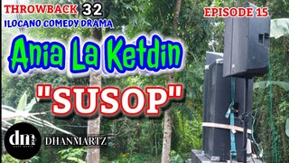 ILOCANO COMEDY DRAMA | SUSOP | ANIA LA KETDIN 15 | THROWBACK 32