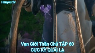 Vạn Giới Thần Chủ TẬP 60-CỰC KỲ QUÁI LẠ