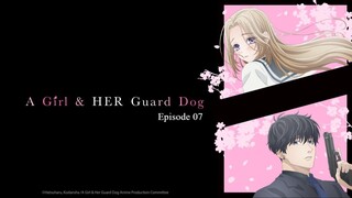 A Girl & Her Guard Dog EP07 (Link in the Description)