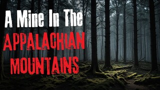"A Mine In The Appalachian Mountains" Creepypasta Scary Story